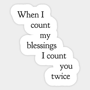 when I count my blessings I count you twice Sticker